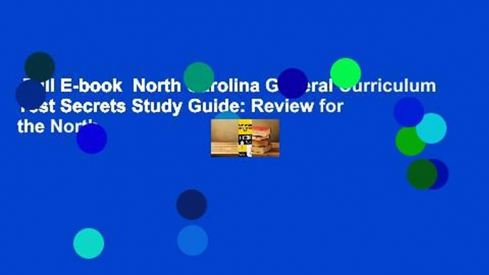 Full E-book  North Carolina General Curriculum Test Secrets Study Guide: Review for the North