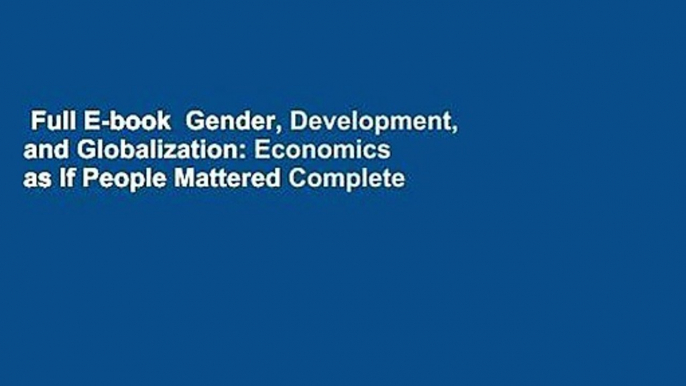 Full E-book  Gender, Development, and Globalization: Economics as If People Mattered Complete