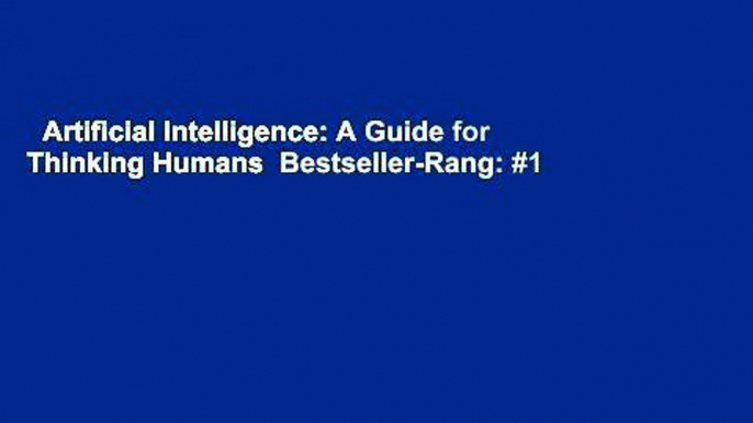 Artificial Intelligence: A Guide for Thinking Humans  Bestseller-Rang: #1