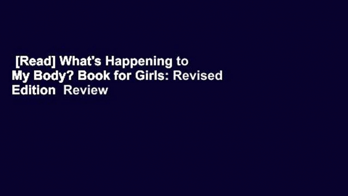 [Read] What's Happening to My Body? Book for Girls: Revised Edition  Review