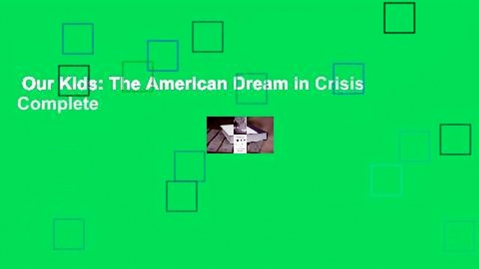 Our Kids: The American Dream in Crisis Complete