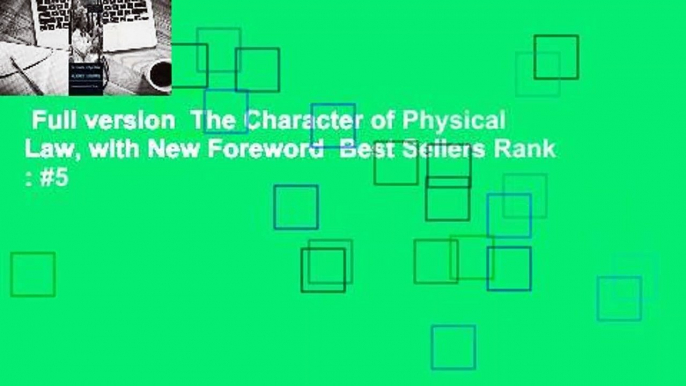 Full version  The Character of Physical Law, with New Foreword  Best Sellers Rank : #5