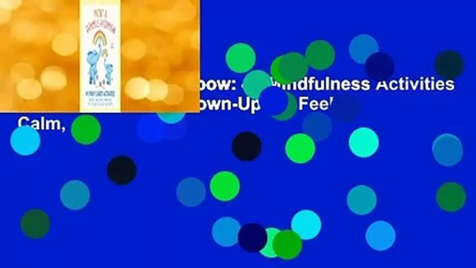 Paint a Double Rainbow: 40 Mindfulness Activities for Kids and Their Grown-Ups to Feel Calm,