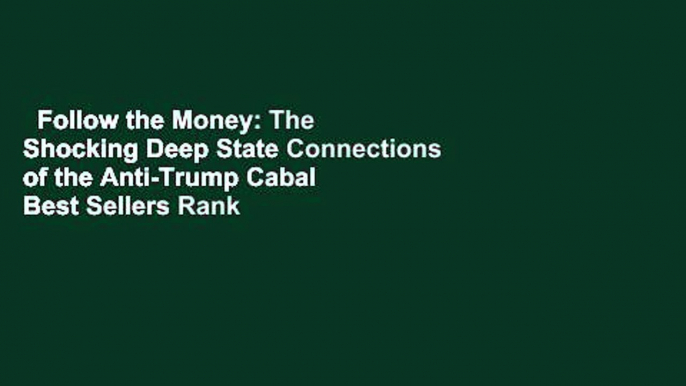 Follow the Money: The Shocking Deep State Connections of the Anti-Trump Cabal  Best Sellers Rank