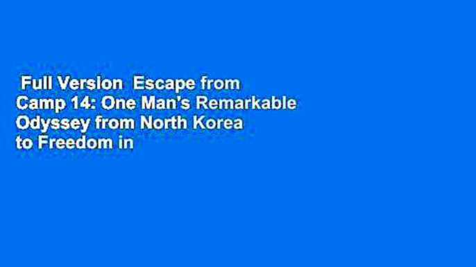 Full Version  Escape from Camp 14: One Man's Remarkable Odyssey from North Korea to Freedom in