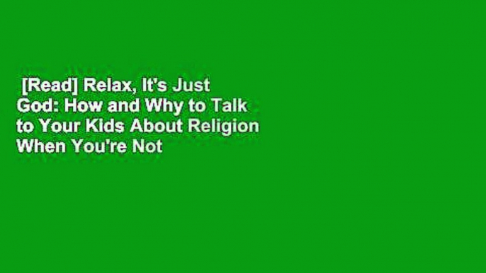 [Read] Relax, It's Just God: How and Why to Talk to Your Kids About Religion When You're Not