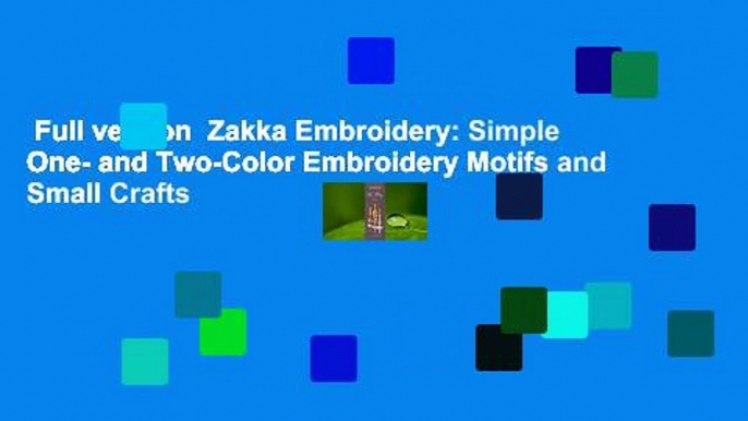 Full version  Zakka Embroidery: Simple One- and Two-Color Embroidery Motifs and Small Crafts