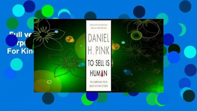 Full version  To Sell is Human: The Surprising Truth About Moving Others  For Kindle