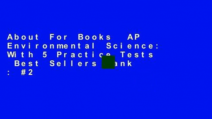 About For Books  AP Environmental Science: With 5 Practice Tests  Best Sellers Rank : #2