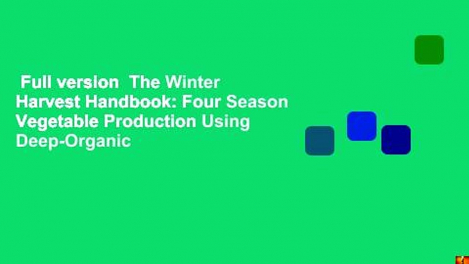 Full version  The Winter Harvest Handbook: Four Season Vegetable Production Using Deep-Organic