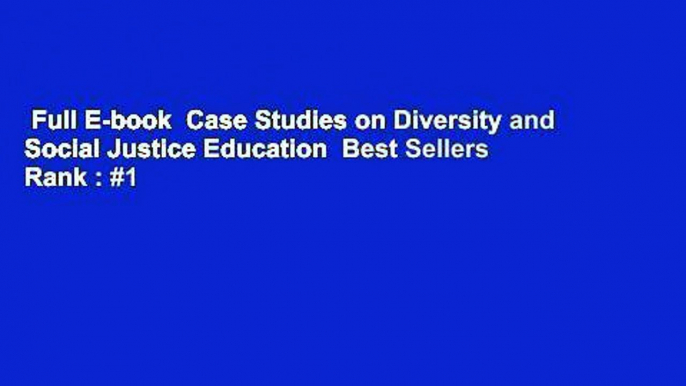 Full E-book  Case Studies on Diversity and Social Justice Education  Best Sellers Rank : #1