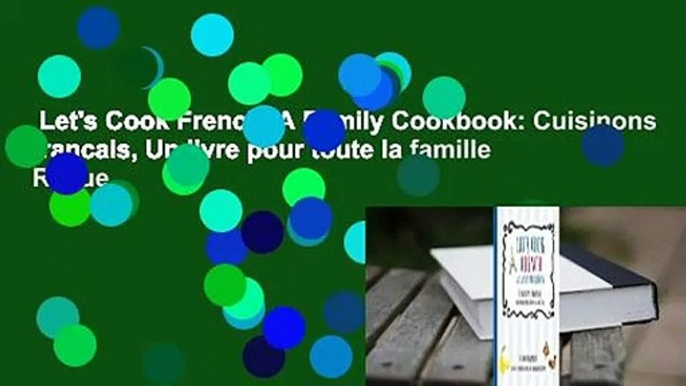 Let's Cook French, A Family Cookbook: Cuisinons Francais, Un livre pour toute la famille  Revue