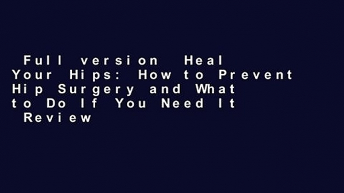 Full version  Heal Your Hips: How to Prevent Hip Surgery and What to Do If You Need It  Review