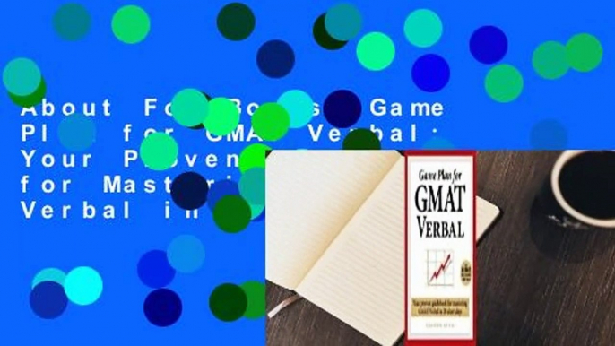 About For Books  Game Plan for GMAT Verbal: Your Proven Guidebook for Mastering GMAT Verbal in 20