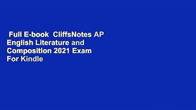 Full E-book  CliffsNotes AP English Literature and Composition 2021 Exam  For Kindle