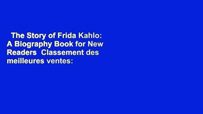 The Story of Frida Kahlo: A Biography Book for New Readers  Classement des meilleures ventes: #1