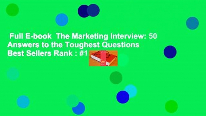 Full E-book  The Marketing Interview: 50 Answers to the Toughest Questions  Best Sellers Rank : #1