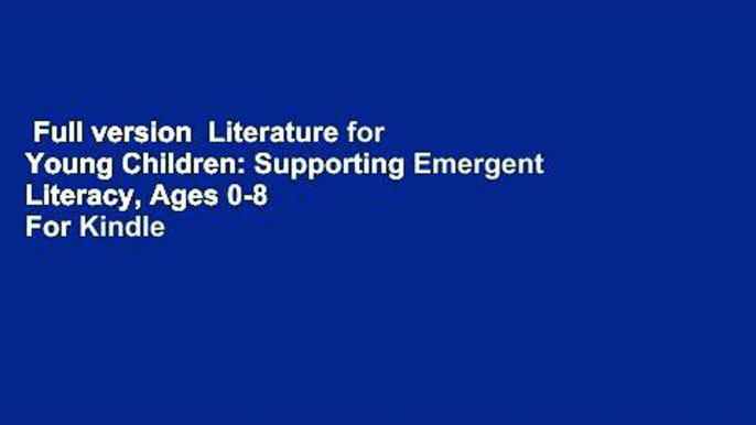 Full version  Literature for Young Children: Supporting Emergent Literacy, Ages 0-8  For Kindle