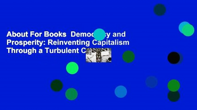 About For Books  Democracy and Prosperity: Reinventing Capitalism Through a Turbulent Century