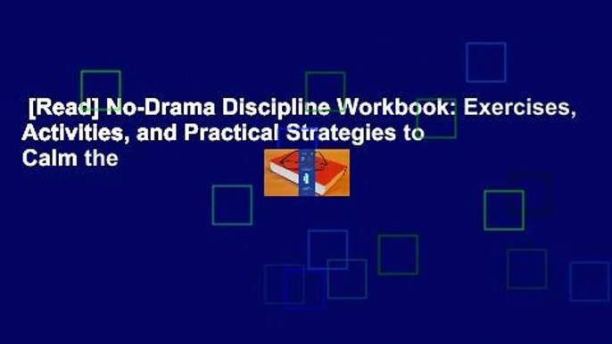 [Read] No-Drama Discipline Workbook: Exercises, Activities, and Practical Strategies to Calm the