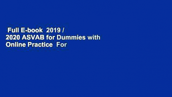 Full E-book  2019 / 2020 ASVAB for Dummies with Online Practice  For Free