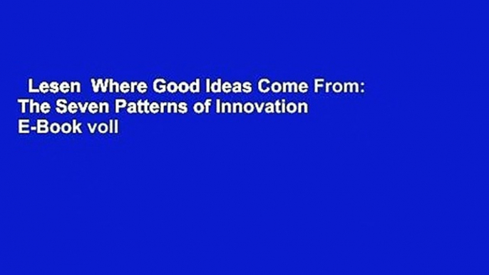 Lesen  Where Good Ideas Come From: The Seven Patterns of Innovation  E-Book voll