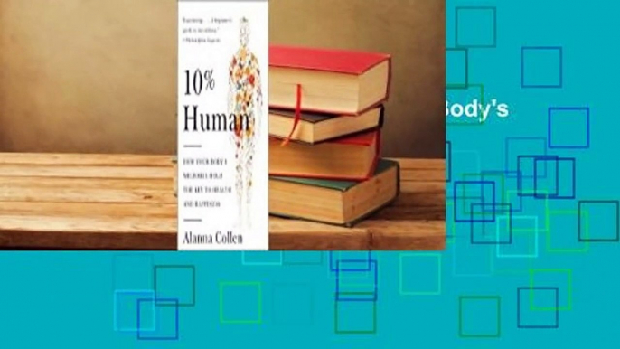 Full version  10% Human: How Your Body's Microbes Hold the Key to Health and Happiness Complete