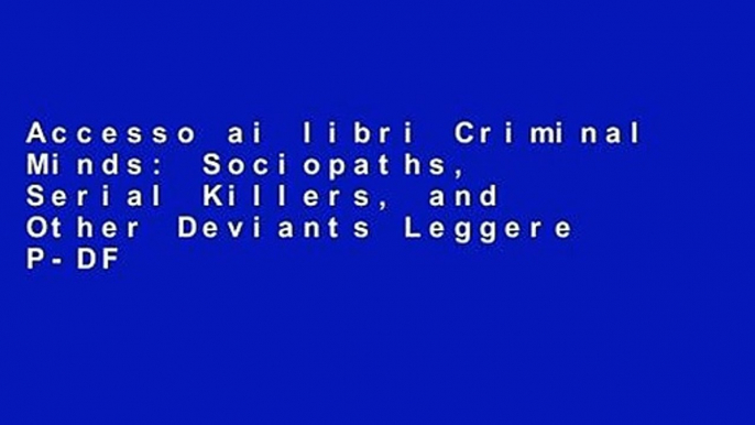 Accesso ai libri Criminal Minds: Sociopaths, Serial Killers, and Other Deviants Leggere P-DF