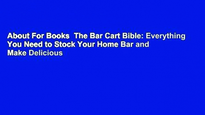 About For Books  The Bar Cart Bible: Everything You Need to Stock Your Home Bar and Make Delicious