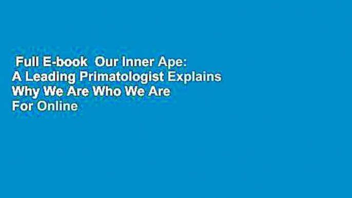 Full E-book  Our Inner Ape: A Leading Primatologist Explains Why We Are Who We Are  For Online