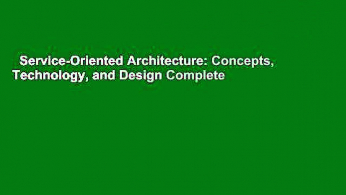 Service-Oriented Architecture: Concepts, Technology, and Design Complete