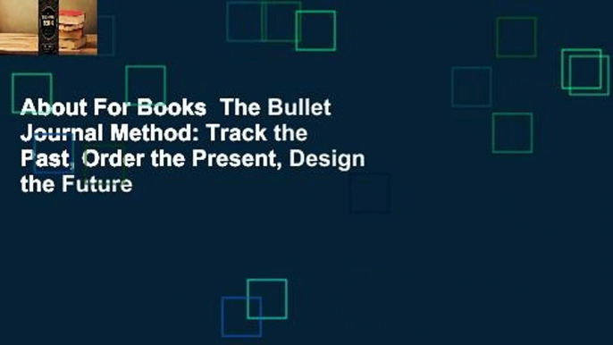 About For Books  The Bullet Journal Method: Track the Past, Order the Present, Design the Future