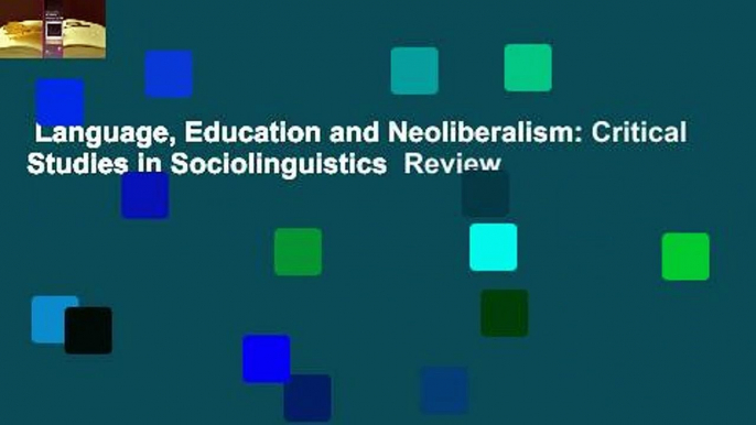 Language, Education and Neoliberalism: Critical Studies in Sociolinguistics  Review