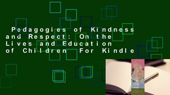 Pedagogies of Kindness and Respect: On the Lives and Education of Children  For Kindle