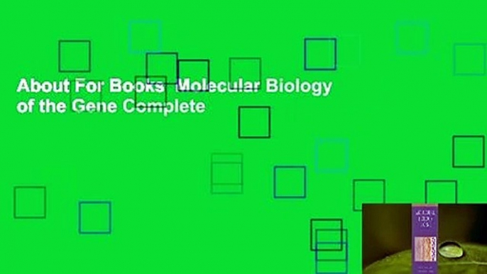 About For Books  Molecular Biology of the Gene Complete