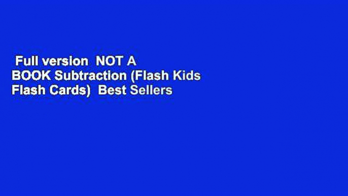 Full version  NOT A BOOK Subtraction (Flash Kids Flash Cards)  Best Sellers Rank : #2