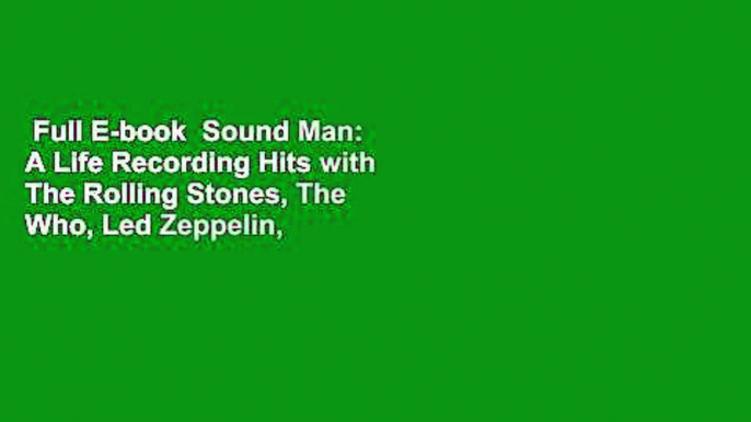 Full E-book  Sound Man: A Life Recording Hits with The Rolling Stones, The Who, Led Zeppelin, the