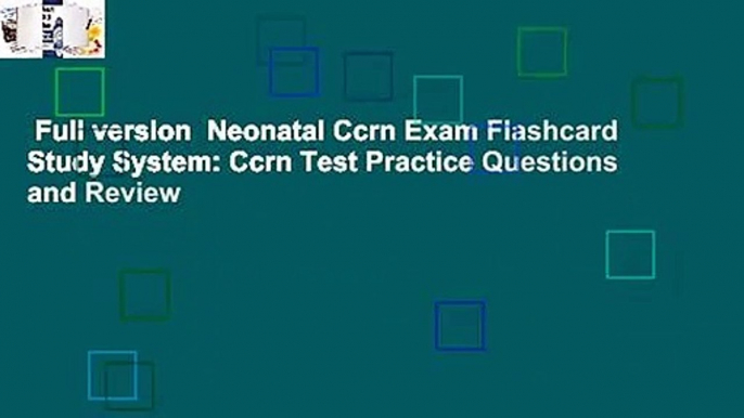 Full version  Neonatal Ccrn Exam Flashcard Study System: Ccrn Test Practice Questions and Review