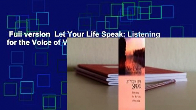 Full version  Let Your Life Speak: Listening for the Voice of Vocation Complete