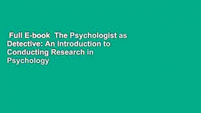 Full E-book  The Psychologist as Detective: An Introduction to Conducting Research in Psychology