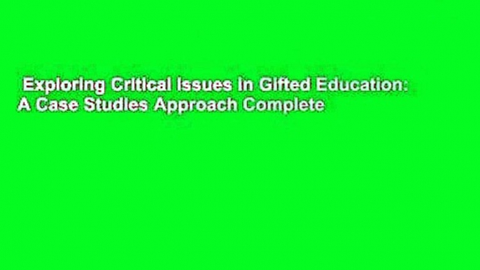 Exploring Critical Issues in Gifted Education: A Case Studies Approach Complete