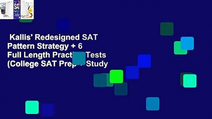 Kallis' Redesigned SAT Pattern Strategy + 6 Full Length Practice Tests (College SAT Prep + Study