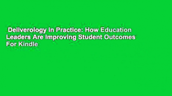 Deliverology in Practice: How Education Leaders Are Improving Student Outcomes  For Kindle