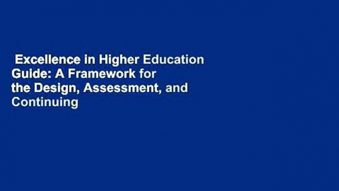 Excellence in Higher Education Guide: A Framework for the Design, Assessment, and Continuing