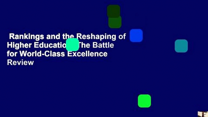 Rankings and the Reshaping of Higher Education: The Battle for World-Class Excellence  Review