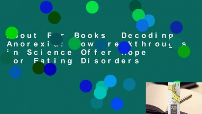 About For Books  Decoding Anorexia: How Breakthroughs in Science Offer Hope for Eating Disorders