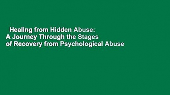 Healing from Hidden Abuse: A Journey Through the Stages of Recovery from Psychological Abuse