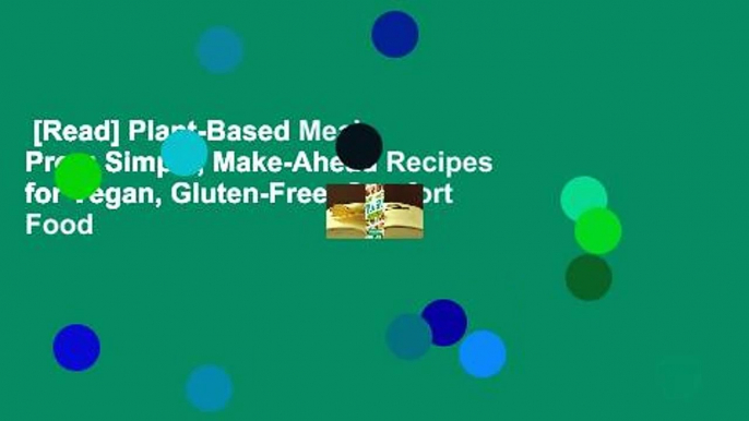 [Read] Plant-Based Meal Prep: Simple, Make-Ahead Recipes for Vegan, Gluten-Free, Comfort Food