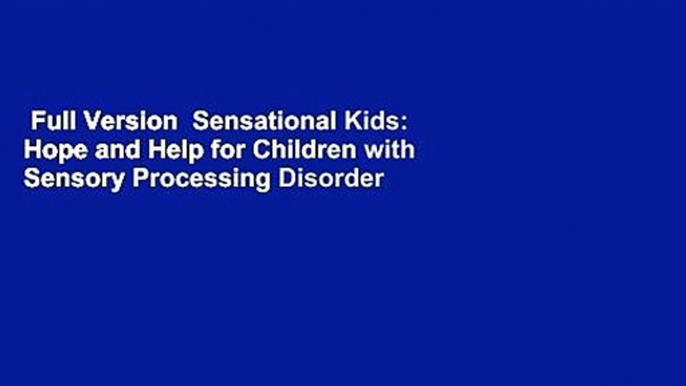 Full Version  Sensational Kids: Hope and Help for Children with Sensory Processing Disorder