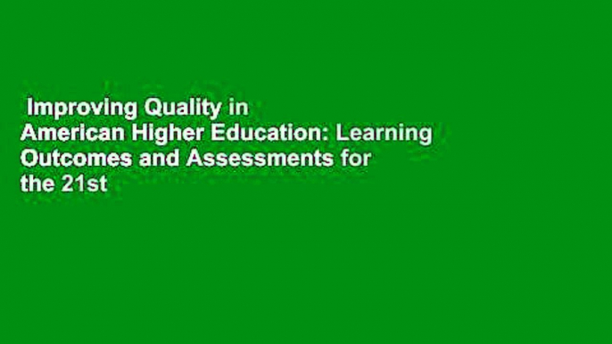 Improving Quality in American Higher Education: Learning Outcomes and Assessments for the 21st